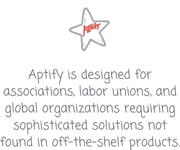 Aptify is designed for associations, labor unions, and global organizations requiring sophisticated solutions not found in off-the-shelf products. 